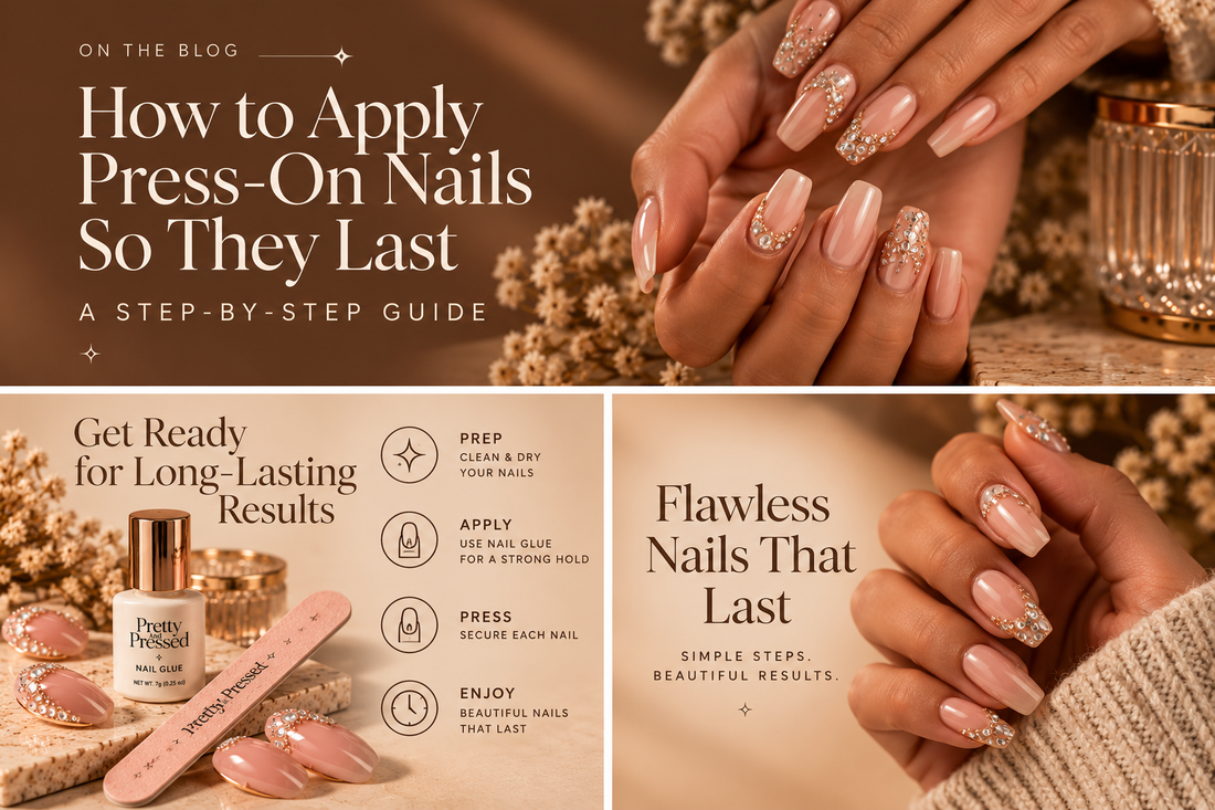 How to Apply Press-On Nails So They Last: A Step-by-Step Guide